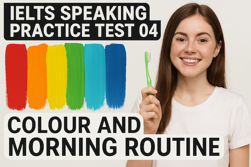 IELTS Speaking Practice Test 04 – Colour & Morning Routine Topics
