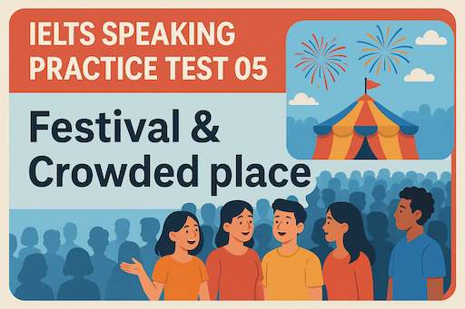 IELTS Speaking Practice Test 05 – Festival & Crowded place